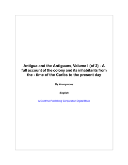 Antigua and the Antiguans, Volume I (Of 2) - a Full Account of the Colony and Its Inhabitants from the - Time of the Caribs to the Present Day