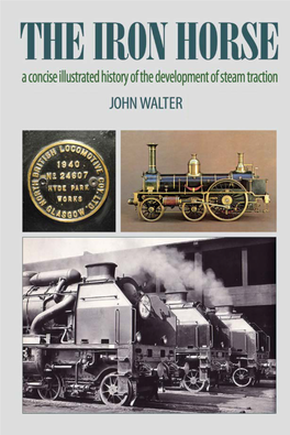 The Iron Horse a Concise Illustrated History of the Development of Steam Traction