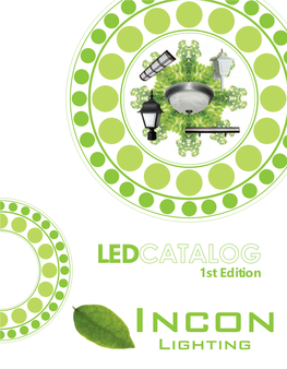 LEDCATALOG 1St Edition Incon Lighting LEDCATALOG 1St Edition WARRANTY in the Incon Lighting 2014 LED Catalog We LIMITED LED WARRANTY: Incon Industries Inc