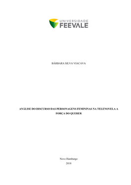 BÁRBARA SILVA VIACAVA ANÁLISE DO DISCURSO DAS PERSONAGENS FEMININAS NA TELENOVELA a FORÇA DO QUERER Novo Hamburgo 2018