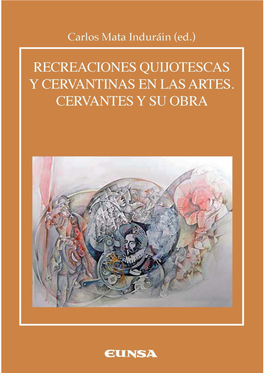 Recreaciones Quijotescas Y Cervantinas En Las Artes. Cervantes Y Su Obra
