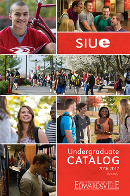 Undergraduate CATALOG 2016-2017 Siue.Edu Contents College and Schools of the University Chancellor’S Welcome