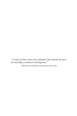 “A Study of History Shows That Civilizations That Abandon the Quest for Knowledge Are Doomed to Disintegration.” -Bernard Lovell, British Astronomer and Writer