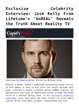 Exclusive Celebrity Interview: Josh Kelly from Lifetime’S ‘Unreal’ Reveals the Truth About Reality TV