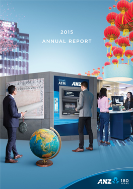 2015 Annual Report Anz Is Executing a Focused Strategy to Build the Best Connected, Most Respected Bank Across the Asia Pacific Region