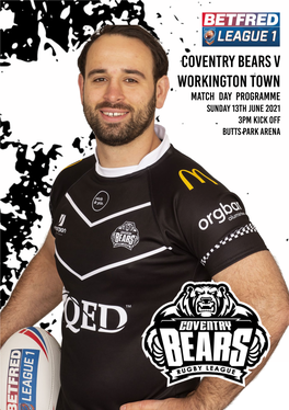 Coventry Bears V Workington Town Match Day PROGRAMME Sunday 13Th June 2021 3Pm Kick Off Butts Park Arena Fixtures Welcome