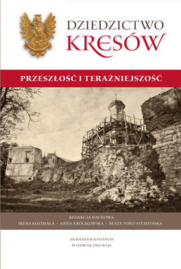 Dziedzictwo Kresów • Przeszłość I Teraźniejszość • Przeszłość Kresów Dziedzictwo Dziedzictwo