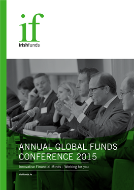 ANNUAL GLOBAL FUNDS CONFERENCE 2015 Innovative Financial Minds - Working for You Irishfunds.Ie WELCOME