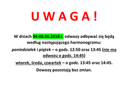 W Dniach 04-08.06.2018 R. Odwozy Odbywać Się Będą Według Następującego Harmonogramu: Poniedziałek I Piątek – O Godz. 12:50 Oraz 13:45 (Nie Ma Odwozu O Godz