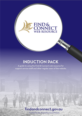 INDUCTION PACK a Guide to Using the Find & Connect Web Resource for Support Service Staff and Other Regular Users of the Website