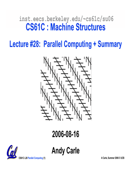 Cs61c/Su06 CS61C : Machine Structures Lecture #28: Parallel Computing + Summary