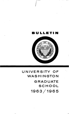 Un"Iversity of Washington Graduate School 1963/1965 Bulletin • University of Washington