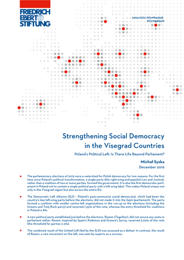 Strengthening Social Democracy in the Visegrad Countries Poland’S Political Left: Is There Life Beyond Parliament? Michał Syska December 2016