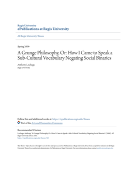 A Grunge Philosophy, Or: How I Came to Speak a Sub-Cultural Vocabulary Negating Social Binaries Anthony Lechuga Regis University