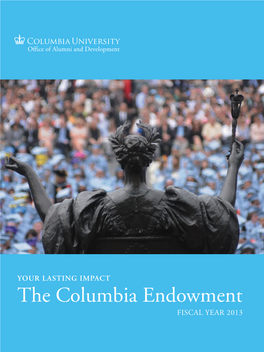 The Columbia Endowment Giving.Columbia.Edu FISCAL YEAR 2013 Columbia’S Endowment Is Stronger Than Ever