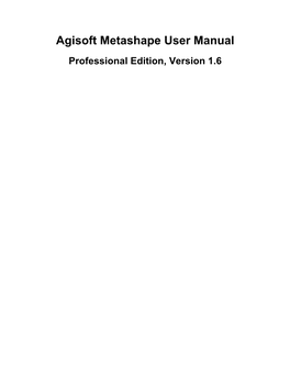 Agisoft Metashape User Manual Professional Edition, Version 1.6 Agisoft Metashape User Manual: Professional Edition, Version 1.6