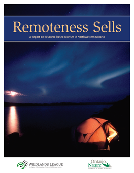 Remoteness Sells: a Report on Resource-Based Tourism in Northwestern Ontario CPAWS Wildlands League and Ontario Nature