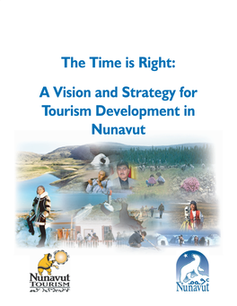 Tourism in Nunavut Strategy - English1 - Revised Jan 2002.Indd 5/15/02, 3:21 PM the Time Is Right: a Vision and Strategy for Tourism Development in Nunavut