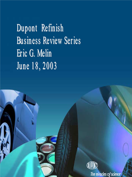 Dupont Refinish Business Review Series Eric G. Melin June 18, 2003