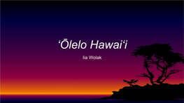 ʻōlelo Hawaiʻi Iia Wolak Language History
