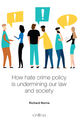 How Hate Crime Policy Is Undermining Our Law and Society