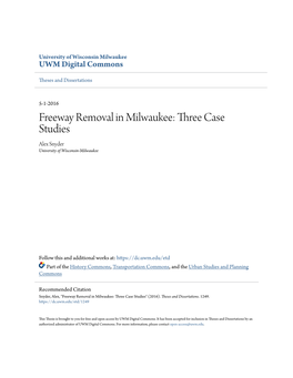 Freeway Removal in Milwaukee: Three Case Studies Alex Snyder University of Wisconsin-Milwaukee