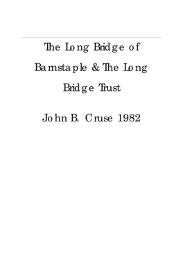 The Long Bridge of Barnstaple & the Long Bridge Trust John B. Cruse