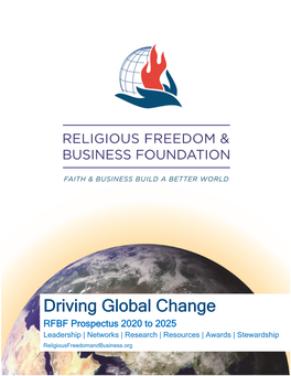 Driving Global Change RFBF Prospectus 2020 to 2025 Leadership | Networks | Research | Resources | Awards | Stewardship Religiousfreedomandbusiness.Org