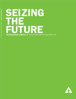 Weyerhaeuser Company Seizing 2006 Annual Report and Form 10-K the Future Weyerhaeuser Company 2006 Annual Report and Form 10-K