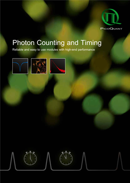 Photon Counting and Timing Reliable and Easy to Use Modules with High-End Performance Your Benefits World Class Solutions for Photon Counting and Timing