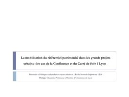 La Mobilisation Du Référentiel Patrimonial Dans Les Grands Projets Urbains : Les Cas De La Confluence Et Du Carré De Soie À Lyon