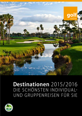 Destinationen 2015/2016 DIE SCHÖNSTEN INDIVIDUAL- UND GRUPPENREISEN FÜR SIE Die Schönsten Golfreiseziele Der Welt