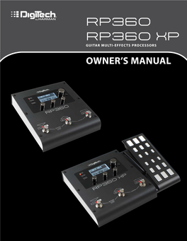 RP360 RP360 XP GUITAR MULTI-EFFECTS PROCESSORS Owner’S Manual COMPLIANCE & SAFETY INSTRUCTIONS WARNING for YOUR PROTECTION READ the FOLLOWING