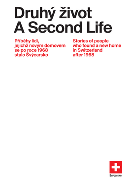 Druhý Život a Second Life Příběhy Lidí, Stories of People Jejichž Novým Domovem Who Found a New Home Se Po Roce 1968 in Switzerland Stalo Švýcarsko After 1968