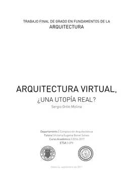 ARQUITECTURA VIRTUAL, ¿UNA UTOPÍA REAL? Sergio Ortín Molina