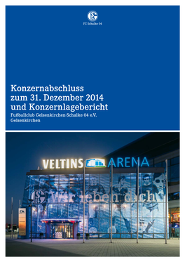 Konzernabschluss Zum 31. Dezember 2014 Und Konzernlagebericht Fußballclub Gelsenkirchen-Schalke 04 E.V