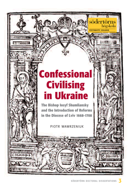 Confessional Civilising in Ukraine the Bishop Iosyf Shumliansky and the Introduction of Reforms in the Diocese of Lviv 1668-1708