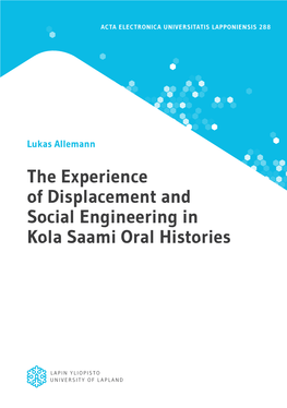 The Experience of Displacement and Social Engineering in Kola Saami Oral Histories Acta Electronica Universitatis Lapponiensis 288