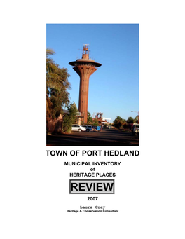 REVIEW 2007 Laura Gray Heritage & Conservation Consultant TOWN of PORT HEDLAND MUNICIPAL INVENTORY of HERITAGE PLACES