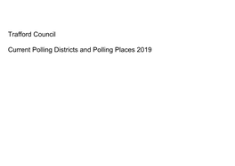 Trafford Council Current Polling Districts and Polling Places 2019