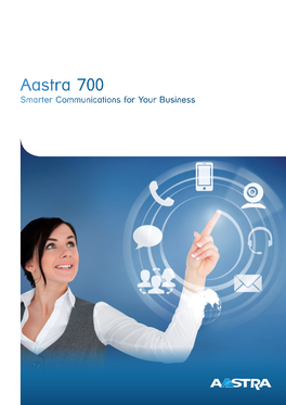 Aastra 700 Smarter Communications for Your Business Smarter Communications for Your Business