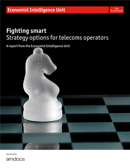 Fighting Smart Strategy Options for Telecoms Operators a Report from the Economist Intelligence Unit