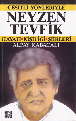 NEYZEN TEVJFÎK HAYATI» KİŞİLİĞİ* ŞİİRLERİ ÇEŞİTLİ YÖNLERİYLE NEYZEN TEVFİK ALPAY KABACALI Özgür Yayınları Kurucusu: Refik Ulu