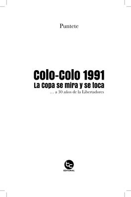 Colo-Colo 1991 La Copa Se Mira Y Se Toca … a 30 Años De La Libertadores Índice