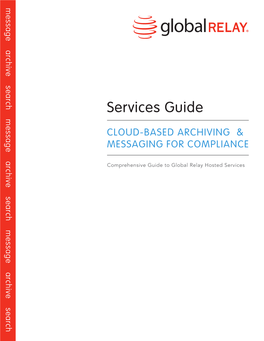 Services Guide to Global Relay Comprehensive Services Guide ARCHIVING & CLOUD-BASED COMPLIANCE for MESSAGING