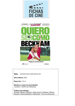 Título: QUIERO SER COMO BECKAM Año Estreno: 2002 Duración: 110 M. Edades Y Cursos Recomendados: QUINTO Y SEXTO DE PRIMARIA V