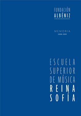 Fundación Albéniz – Escuela Superior De Música Reina Sofía De Música Superior Escuela Sofía Reina Fundación Albéniz Memoria 2008-2009 0