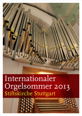 Internationaler Orgelsommer 2013 Stiftskirche Stuttgart Internationaler Orgelsommer 2013 Stiftskirche Stuttgart Inhaltsverzeichnis