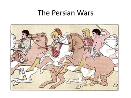 The Persian Wars the Persian Wars: Overview Despite Their Cultural Ties, the Greek City- States Were Often in Conflict with One Another