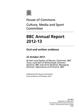 BBC Annual Report 2012-13 Oral and Written Evidence 22 October 2013 Rt Hon Lord Patten of Barnes, Chairman, BBC Trust, Lord Hall of Birkenhead, Director